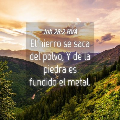 Picture 04 - Job 28:2 RVA - El hierro se saca del polvo, Y de la piedra es - Bible Verse Picture