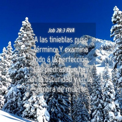 Picture 04 - Job 28:3 RVA - A las tinieblas puso término, Y examina todo á - Bible Verse Picture