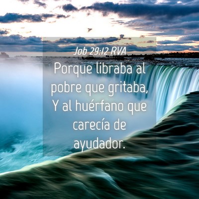Picture 04 - Job 29:12 RVA - Porque libraba al pobre que gritaba, Y al - Bible Verse Picture