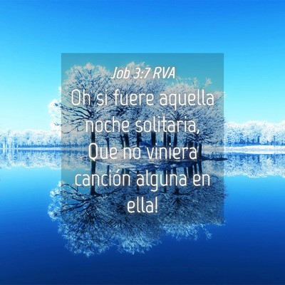 Picture 04 - Job 3:7 RVA - Oh si fuere aquella noche solitaria, Que no - Bible Verse Picture