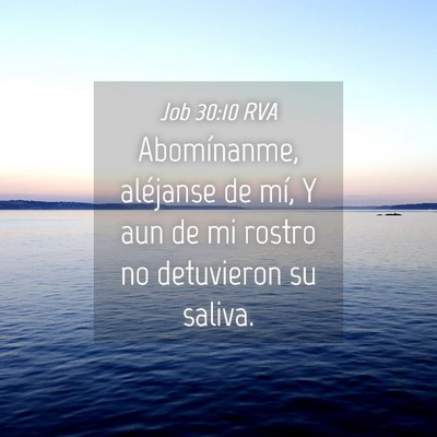 Picture 04 - Job 30:10 RVA - Abomínanme, aléjanse de mí, Y aun de mi rostro - Bible Verse Picture