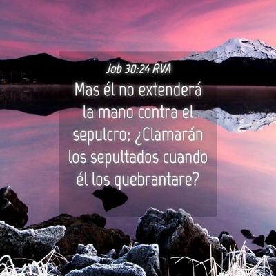 Picture 04 - Job 30:24 RVA - Mas él no extenderá la mano contra el sepulcro; - Bible Verse Picture