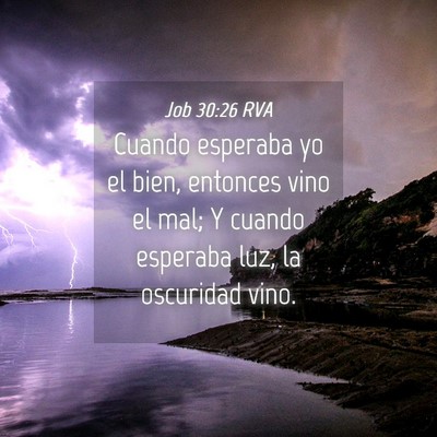 Picture 04 - Job 30:26 RVA - Cuando esperaba yo el bien, entonces vino el mal; - Bible Verse Picture