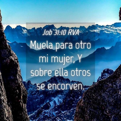 Picture 04 - Job 31:10 RVA - Muela para otro mi mujer, Y sobre ella otros se - Bible Verse Picture