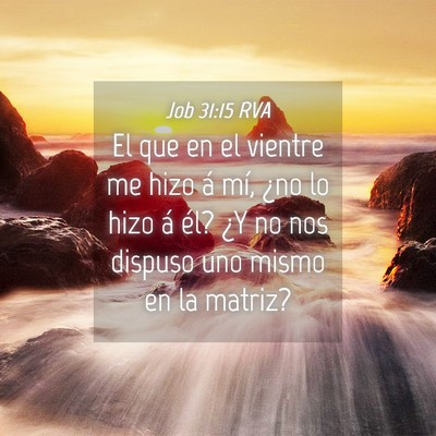 Picture 04 - Job 31:15 RVA - El que en el vientre me hizo á mí, ¿no lo hizo - Bible Verse Picture