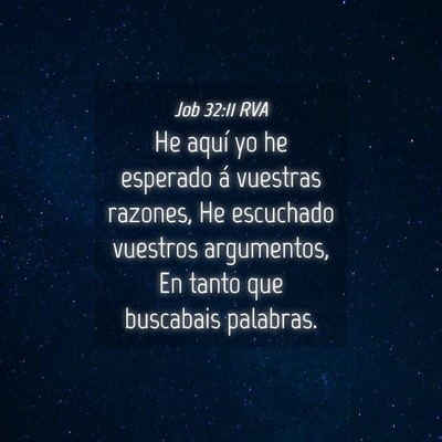 Picture 04 - Job 32:11 RVA - He aquí yo he esperado á vuestras razones, He - Bible Verse Picture