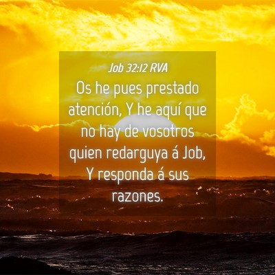 Picture 04 - Job 32:12 RVA - Os he pues prestado atención, Y he aquí que no - Bible Verse Picture