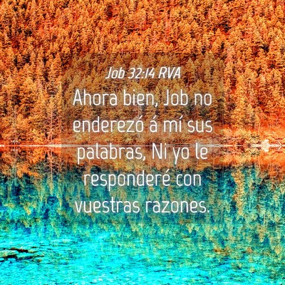 Picture 04 - Job 32:14 RVA - Ahora bien, Job no enderezó á mí sus palabras, - Bible Verse Picture