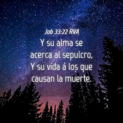 Picture 04 - Job 33:22 RVA - Y su alma se acerca al sepulcro, Y su vida á los - Bible Verse Picture