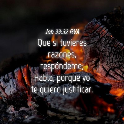 Picture 04 - Job 33:32 RVA - Que si tuvieres razones, respóndeme; Habla, - Bible Verse Picture