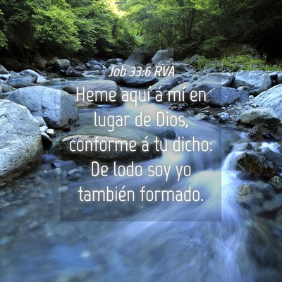 Picture 04 - Job 33:6 RVA - Heme aquí á mí en lugar de Dios, conforme á - Bible Verse Picture