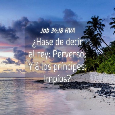 Picture 04 - Job 34:18 RVA - ¿Hase de decir al rey: Perverso; Y á los - Bible Verse Picture