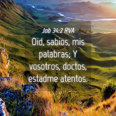 Picture 04 - Job 34:2 RVA - Oid, sabios, mis palabras; Y vosotros, doctos, - Bible Verse Picture