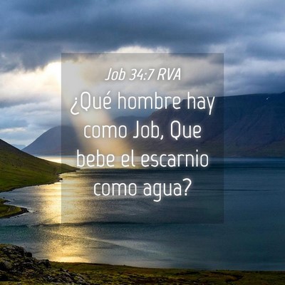 Picture 04 - Job 34:7 RVA - ¿Qué hombre hay como Job, Que bebe el escarnio - Bible Verse Picture
