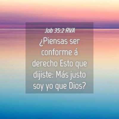 Picture 04 - Job 35:2 RVA - ¿Piensas ser conforme á derecho Esto que - Bible Verse Picture