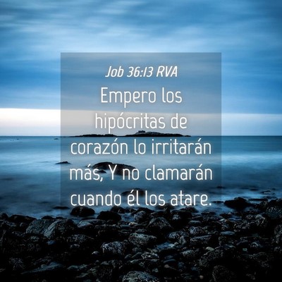 Picture 04 - Job 36:13 RVA - Empero los hipócritas de corazón lo irritarán - Bible Verse Picture