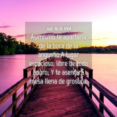 Picture 04 - Job 36:16 RVA - Asimismo te apartaría de la boca de la angustia - Bible Verse Picture
