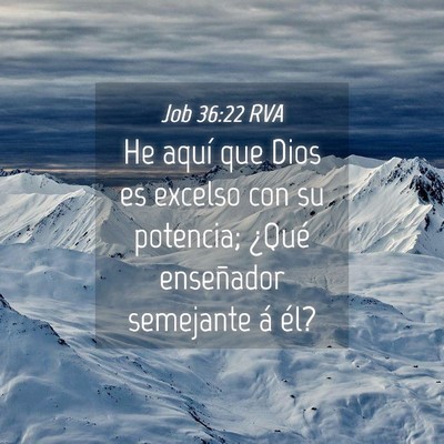 Picture 04 - Job 36:22 RVA - He aquí que Dios es excelso con su potencia; - Bible Verse Picture