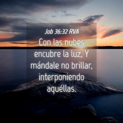 Picture 04 - Job 36:32 RVA - Con las nubes encubre la luz, Y mándale no - Bible Verse Picture