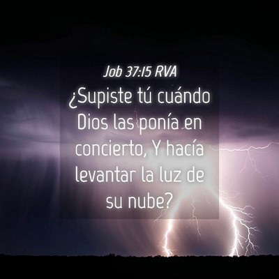 Picture 04 - Job 37:15 RVA - ¿Supiste tú cuándo Dios las ponía en - Bible Verse Picture