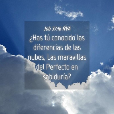 Picture 04 - Job 37:16 RVA - ¿Has tú conocido las diferencias de las nubes, - Bible Verse Picture