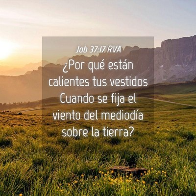 Picture 04 - Job 37:17 RVA - ¿Por qué están calientes tus vestidos Cuando - Bible Verse Picture