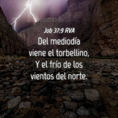 Picture 04 - Job 37:9 RVA - Del mediodía viene el torbellino, Y el frío de - Bible Verse Picture