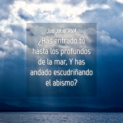 Picture 04 - Job 38:16 RVA - ¿Has entrado tú hasta los profundos de la mar, - Bible Verse Picture