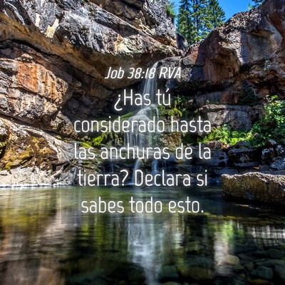 Picture 04 - Job 38:18 RVA - ¿Has tú considerado hasta las anchuras de la - Bible Verse Picture