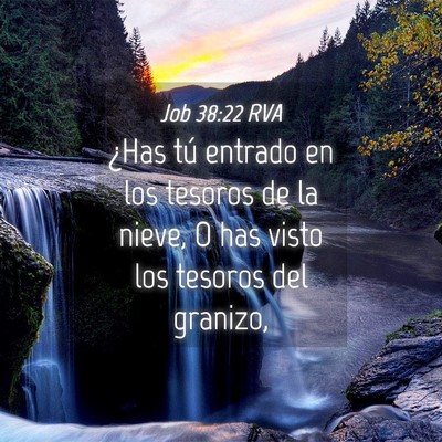 Picture 04 - Job 38:22 RVA - ¿Has tú entrado en los tesoros de la nieve, O - Bible Verse Picture