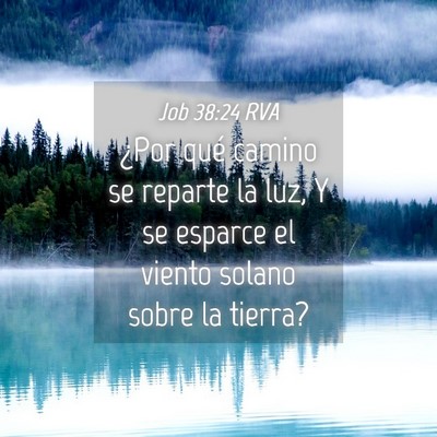 Picture 04 - Job 38:24 RVA - ¿Por qué camino se reparte la luz, Y se esparce - Bible Verse Picture