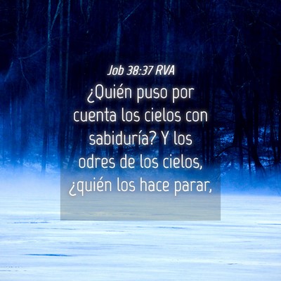 Picture 04 - Job 38:37 RVA - ¿Quién puso por cuenta los cielos con - Bible Verse Picture