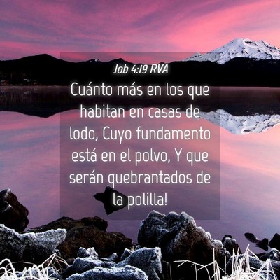 Picture 04 - Job 4:19 RVA - Cuánto más en los que habitan en casas de lodo, - Bible Verse Picture