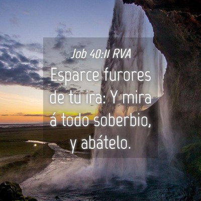 Picture 04 - Job 40:11 RVA - Esparce furores de tu ira: Y mira á todo - Bible Verse Picture