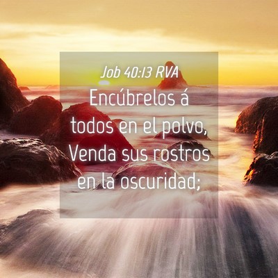 Picture 04 - Job 40:13 RVA - Encúbrelos á todos en el polvo, Venda sus - Bible Verse Picture