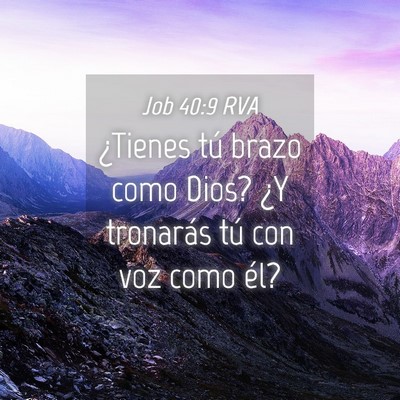 Picture 04 - Job 40:9 RVA - ¿Tienes tú brazo como Dios? ¿Y tronarás tú - Bible Verse Picture