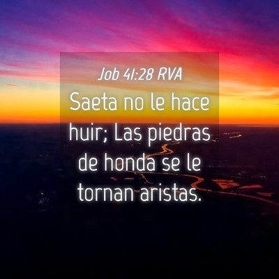 Picture 04 - Job 41:28 RVA - Saeta no le hace huir; Las piedras de honda se le - Bible Verse Picture