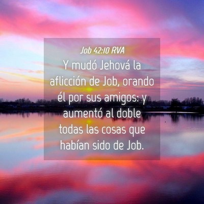 Picture 04 - Job 42:10 RVA - Y mudó Jehová la aflicción de Job, orando él - Bible Verse Picture