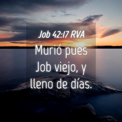 Picture 04 - Job 42:17 RVA - Murió pues Job viejo, y lleno de - Bible Verse Picture