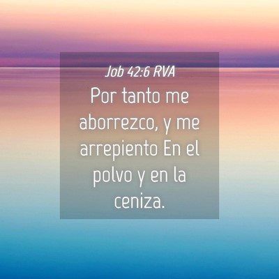 Picture 04 - Job 42:6 RVA - Por tanto me aborrezco, y me arrepiento En el - Bible Verse Picture