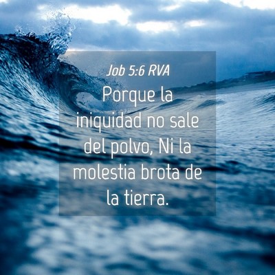 Picture 04 - Job 5:6 RVA - Porque la iniquidad no sale del polvo, Ni la - Bible Verse Picture