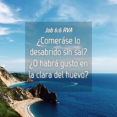 Picture 04 - Job 6:6 RVA - ¿Comeráse lo desabrido sin sal? ¿O habrá - Bible Verse Picture