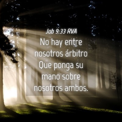 Picture 04 - Job 9:33 RVA - No hay entre nosotros árbitro Que ponga su mano - Bible Verse Picture