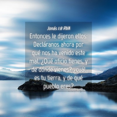 Picture 04 - Jonás 1:8 RVA - Entonces le dijeron ellos: Decláranos ahora por - Bible Verse Picture