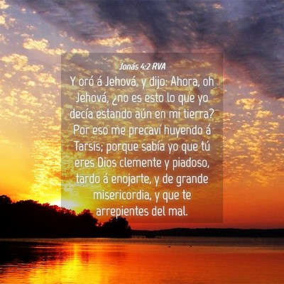 Picture 04 - Jonás 4:2 RVA - Y oró á Jehová, y dijo: Ahora, oh Jehová, - Bible Verse Picture