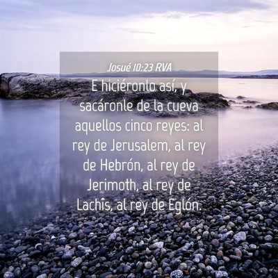 Picture 04 - Josué 10:23 RVA - E hiciéronlo así, y sacáronle de la cueva - Bible Verse Picture