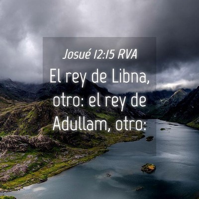 Picture 04 - Josué 12:15 RVA - El rey de Libna, otro: el rey de Adullam, - Bible Verse Picture