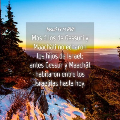 Picture 04 - Josué 13:13 RVA - Mas á los de Gessuri y Maachâti no echaron los - Bible Verse Picture