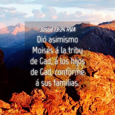 Picture 04 - Josué 13:24 RVA - Dió asimismo Moisés á la tribu de Gad, á los - Bible Verse Picture