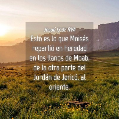 Picture 04 - Josué 13:32 RVA - Esto es lo que Moisés repartió en heredad en - Bible Verse Picture